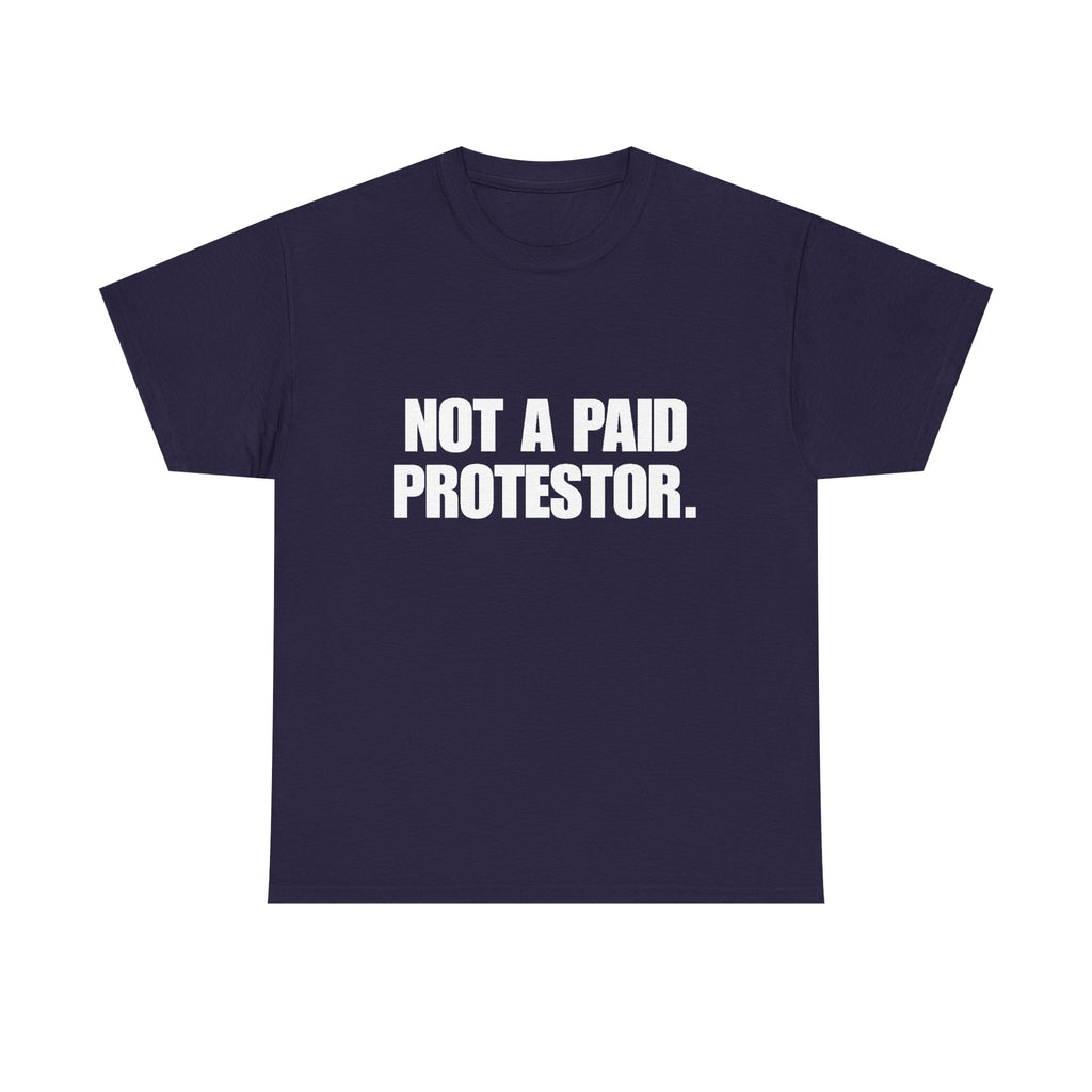 Not a Paid Protestor T‑Shirt (white text)