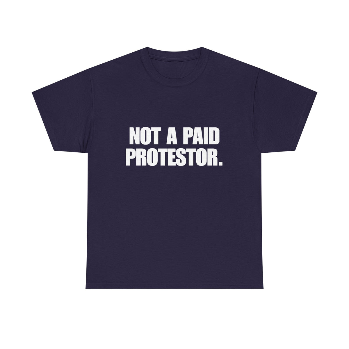 Not a Paid Protestor T‑Shirt (white text)