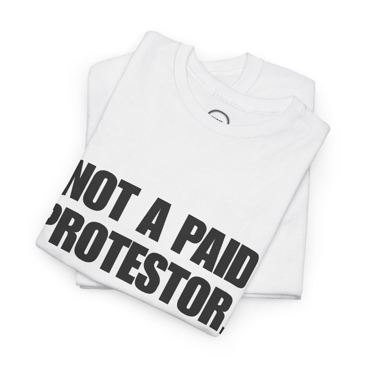 Not a Paid Protestor Tee