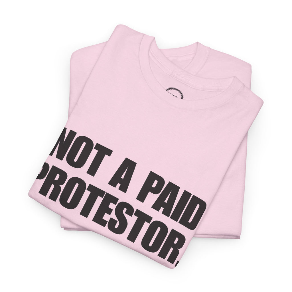 Not a Paid Protestor Tee