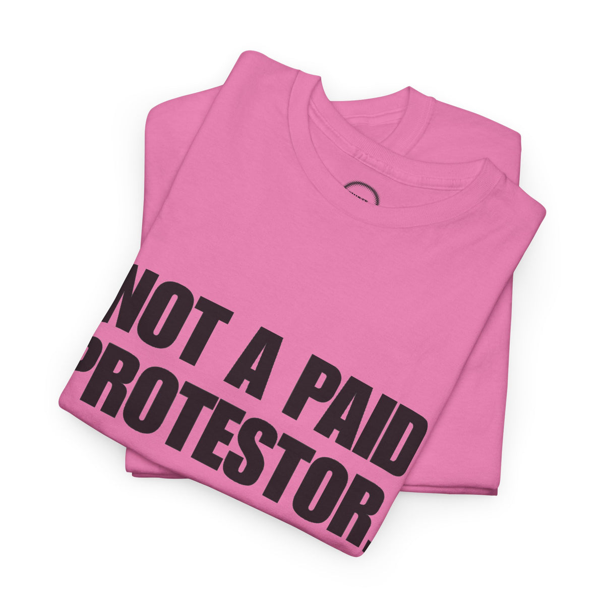 Not a Paid Protestor Tee