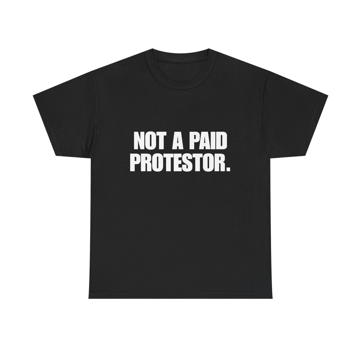 Not a Paid Protestor T‑Shirt (white text)