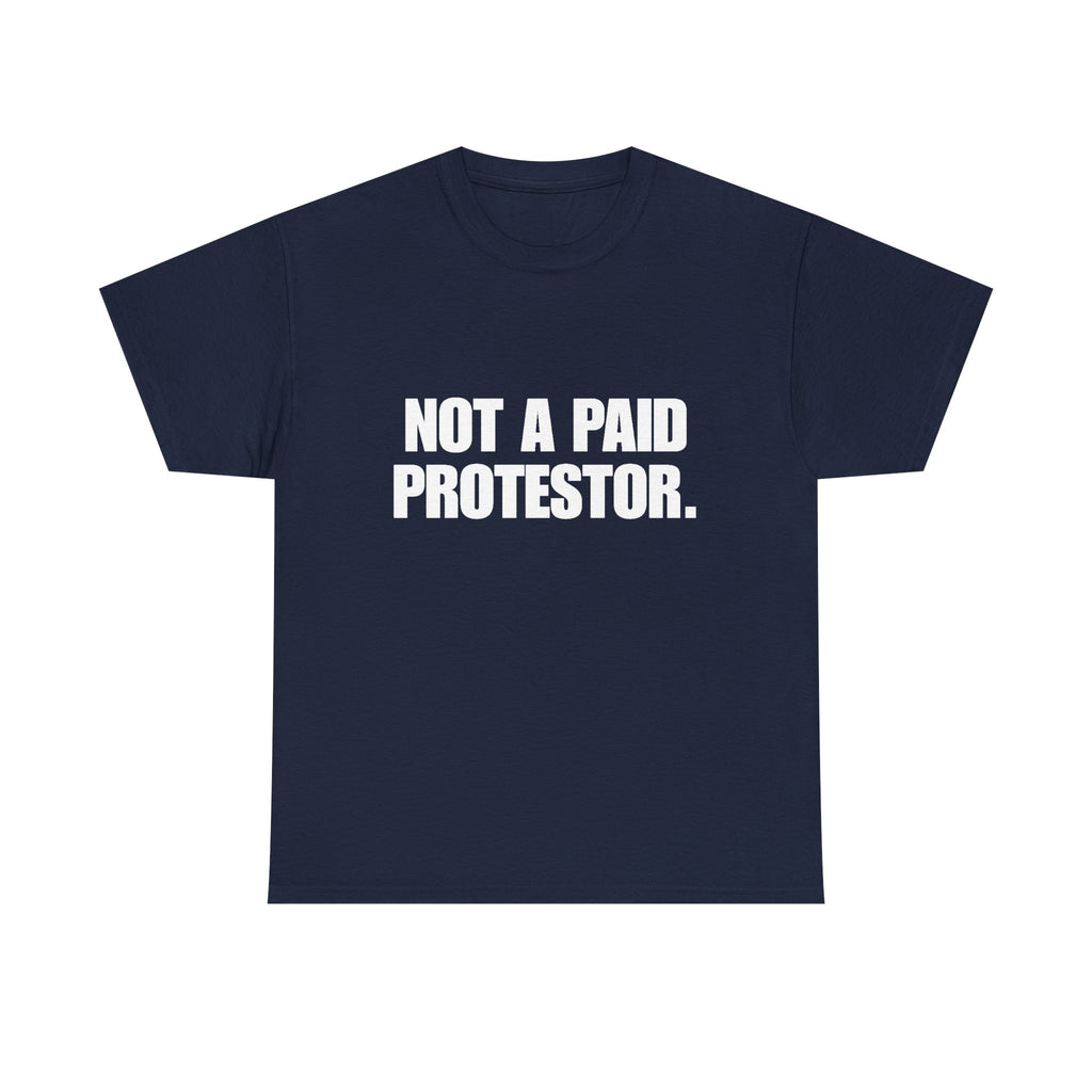 Not a Paid Protestor T‑Shirt (white text)