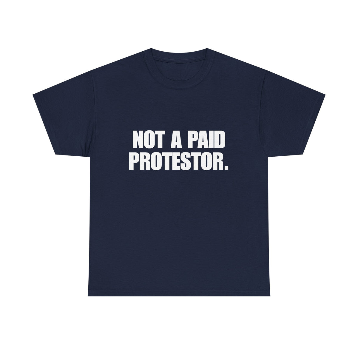 Not a Paid Protestor T‑Shirt (white text)