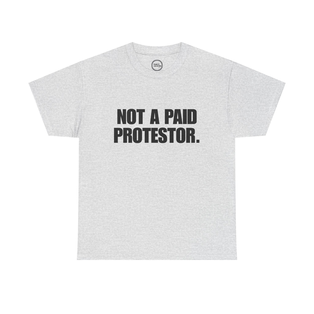 Not a Paid Protestor Tee